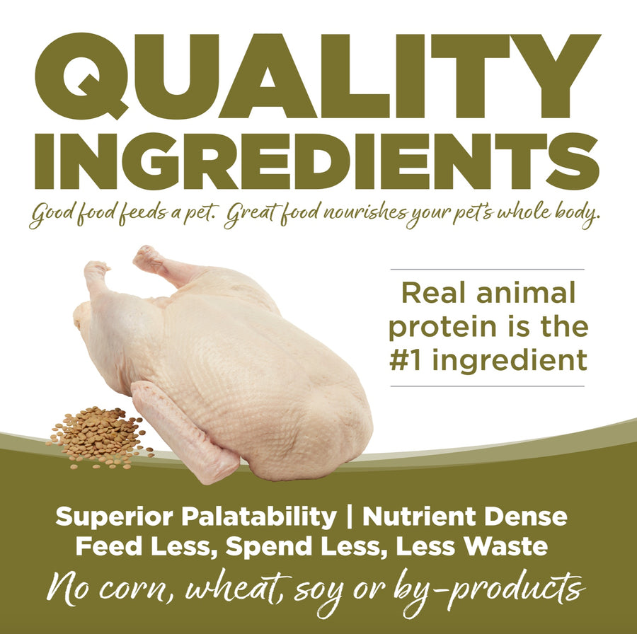 Quality Ingredients. Superior palatability, nutrient dense, feed less, spend less, less waste. No corn, wheat, soy or by-products.