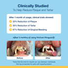 Clinically Studied to help reduce Plaque and Tartar.
