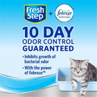 Fresh Step plus Fabreze freshness. 10 day odor control guaranteed. Inhibits growth of bacterial odor. With the power of fabreze. Cat stepping out of litter box.