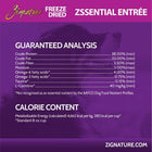 Guaranteed Analysis for Zignature Freeze Dried Zssential Entree Dog Food. 