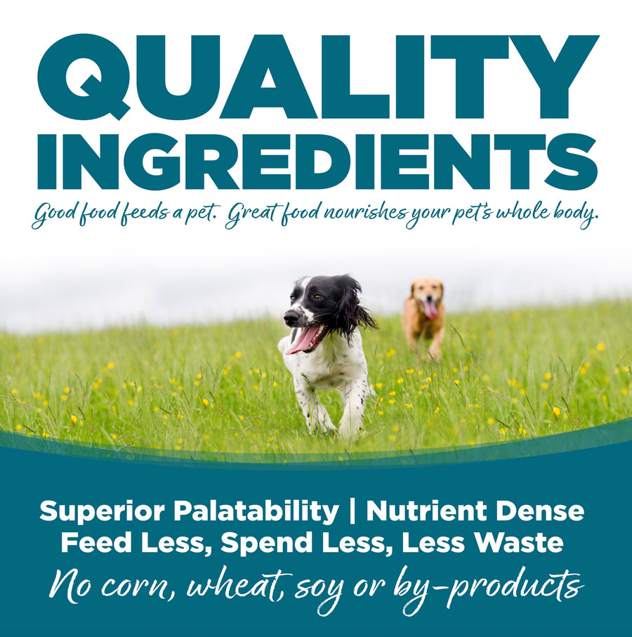 Quality Ingredients. Superior palatability, nutrient dense, feed less, spend less, less waste. No corn, wheat, soy or by-products.