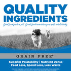 Quality Ingredients. Superior palatability, nutrient dense, feed less, spend less, less waste. 