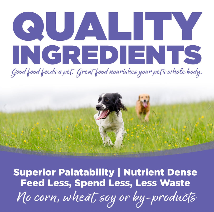 Quality Ingredients. Superior palatability, nutrient dense, feed less, spend less, less waste. No corn, wheat, soy or by-products.
