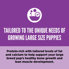 Tailored to unique needs of growing large size puppies.
