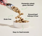 *Humanely-raised grass-fed beef
*Ground beef kidneys & liver
*Grain free
*Easy-to-feed morsels
