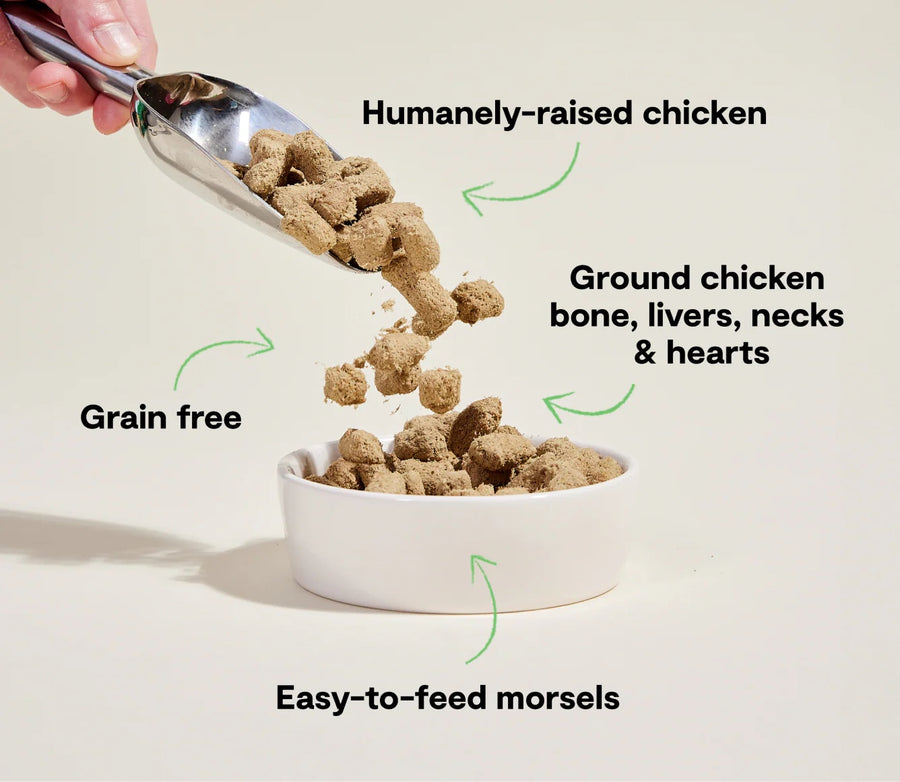 *Humanely-raised chicken
*Ground chicken bone, livers, necks & hearts
*Grain free
*Easy-to-feed morsels