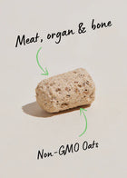 Meat, organ and bone. Non-GMO Oats.