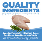 Quality Ingredients. Superior palatability, nutrient dense, feed less, spend less, less waste. 