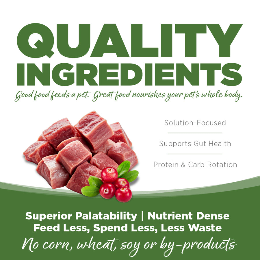 Quality Ingredients. Superior palatability, nutrient dense, feed less, spend less, less waste. No corn, wheat, soy or by-products.