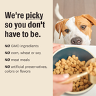 *No GMO ingredients
*No corn, wheat or soy
*No meat meals
*No artificial preservatives, colors or flavors