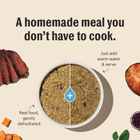 A homemade meal you don't have to cook.
*Just add warm water & serve
*Real food, gently dehydrated 