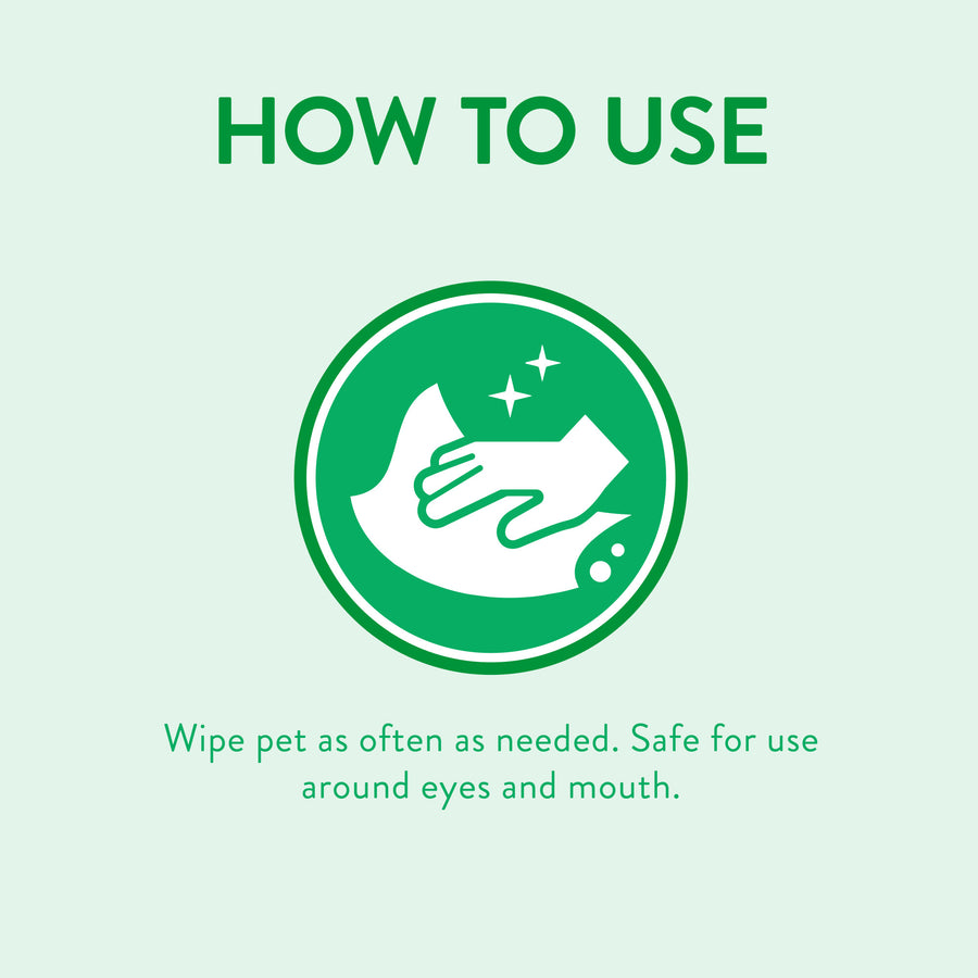 How to use Tropiclean Papaya & Coconut Luxury 2-in-1 Pet Wipes is to wipe pet as often as needed. Safe for use around eyes and mouth.