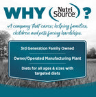 Why NutriSource? 3rd Generation Family owned, owner/operated manufacturing plant, diets for all ages & sizes with targeted diets.