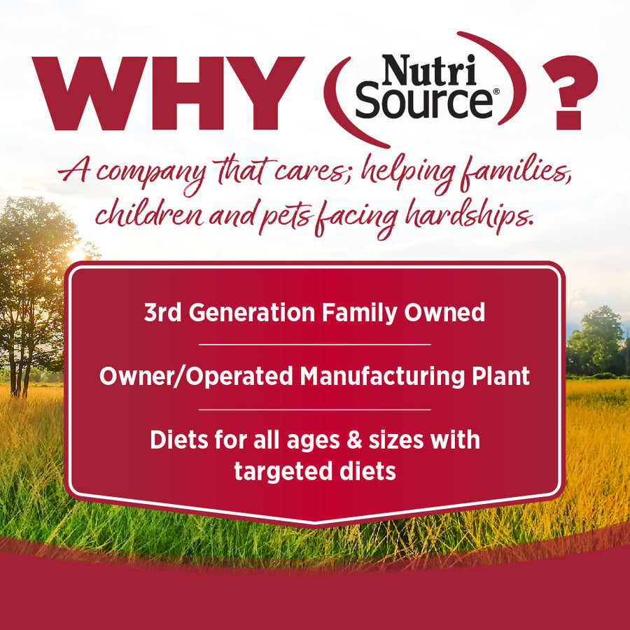 Why Nutrisource? 3rd Generation family owned, owner/operated manufacturing plant, diets for all ages & sizes with targeted diets.