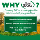 Why NutriSource? 3rd Generation Family owned, owner/operated manufacturing plant, diets for all ages & sizes with targeted diets.
