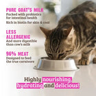 Highly nourishing, hydrating and delicious
*Pure Goat's Milk
*Less Allergenic
*96% Meat
