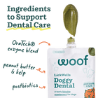 Ingredients to support dental care:
*OraTech enzyme blend
*Peanut butter & kelp
*Postbiotics