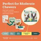 Perfect for Moderate Chewers 