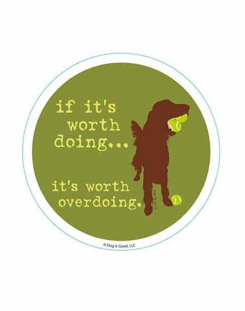 Dog is Good If It's Worth Doing Sticker